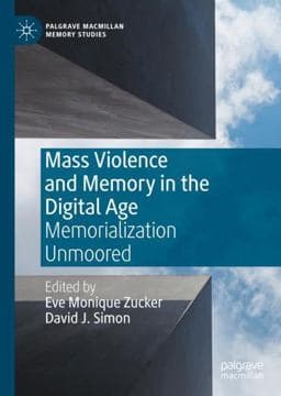 Mass Violence and Memory in the Digital Age 9783030393946