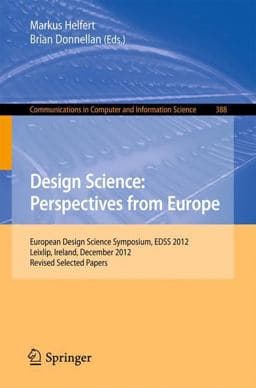 Design Science: Perspectives from Europe 9783319040899