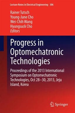Progress in Optomechatronic Technologies 9783319057118