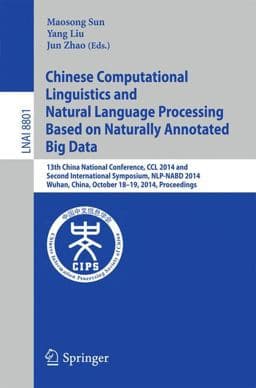 Chinese Computational Linguistics and Natural Language Processing Based on Naturally Annotated Big Data 9783319122762