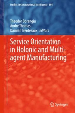 Service Orientation in Holonic and Multi-Agent Manufacturing 9783319151588