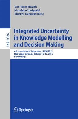 Integrated Uncertainty in Knowledge Modelling and Decision Making 9783319251356