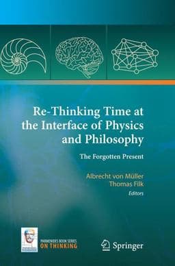 Re-Thinking Time at the Interface of Physics and Philosophy 9783319348131