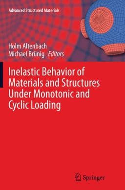 Inelastic Behavior of Materials and Structures under Monotonic and Cyclic Loading 9783319362847