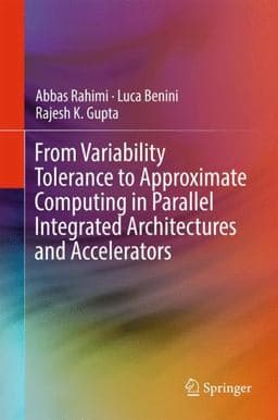 From Variability Tolerance to Approximate Computing in Parallel Integrated Architectures and Accelerators 9783319537672