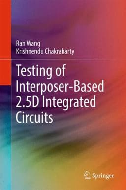 Testing of Interposer-Based 2. 5D Integrated Circuits 9783319547138