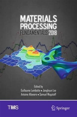 Materials Processing Fundamentals 2018 9783319721309