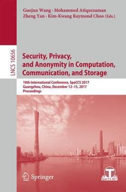 Security, Privacy, and Anonymity in Computation, Communication, and Storage 9783319723884