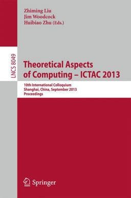 Theoretical Aspects of Computing -- ICTAC 2013 9783642397189