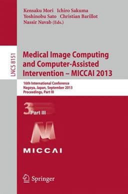 Medical Image Computing and Computer-Assisted Intervention -- MICCAI 2013 9783642407604