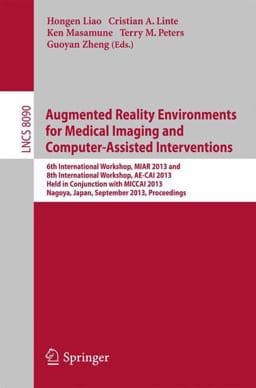 Augmented Reality Environments for Medical Imaging and Computer-Assisted Interventions 9783642408427