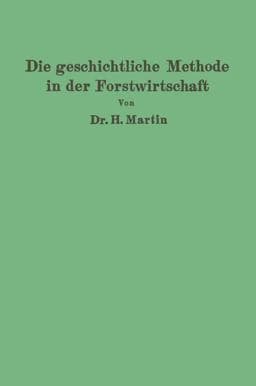Die Geschichtliche Methode in der Forstwirtschaft 9783642900785