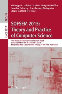 SOFSEM 2015: Theory and Practice of Computer Science 9783662460771