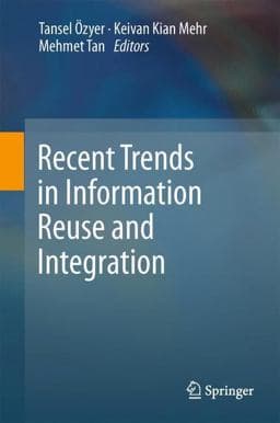 Recent Trends in Information Reuse and Integration 9783709107386