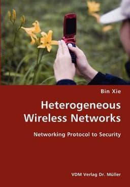 Heterogeneous Wireless Networks- Networking Protocol to Security 9783836419277