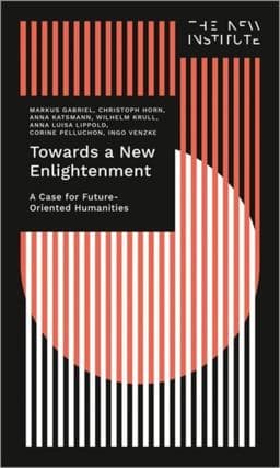 Towards a New Enlightenment - the Case for Future-Oriented Humanities 9783837665703