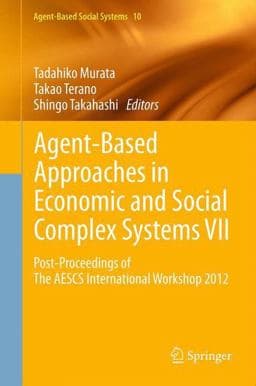 Agent-Based Approaches in Economic and Social Complex Systems VII 9784431542797