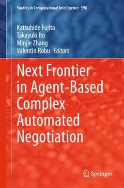 Next Frontier in Agent-Based Complex Automated Negotiation 9784431555254