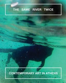 The Same River Twice: Contemporary Art in Athens 9786185039356