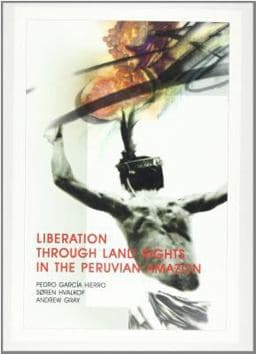 Liberation Through Land Rights in the Peruvian Amazon 9788790730055