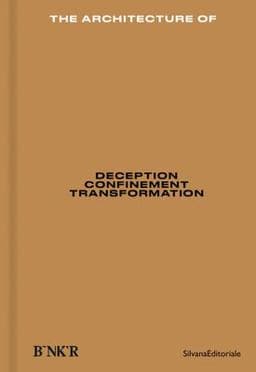 The Architecture of: Deception, Confinement, Transformation 9788836649204