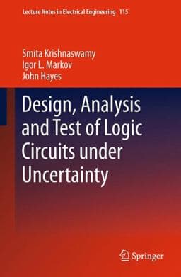 Design, Analysis and Test of Logic Circuits under Uncertainty 9789400797987