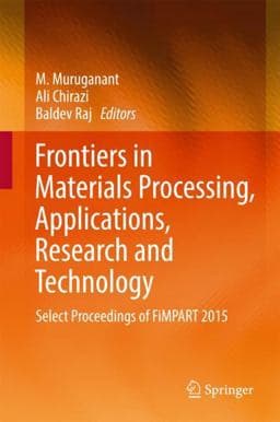 Frontiers in Materials Processing, Applications, Research and Technology 9789811048180