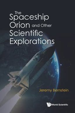 The Spaceship Orion and Other Scientific Explorations 9789811245695