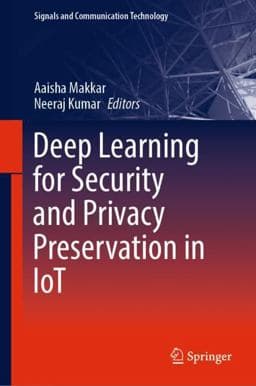 Deep Learning for Security and Privacy Preservation in IoT 9789811661853