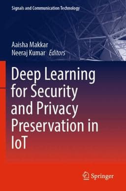 Deep Learning for Security and Privacy Preservation in IoT 9789811661884