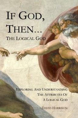If God, Then... the Logical God 2022 9798357310927