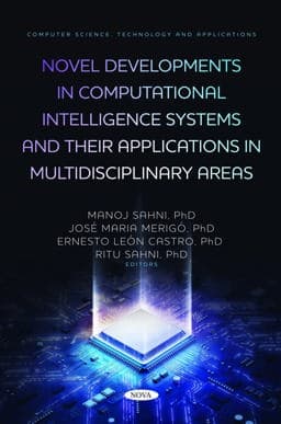 Novel Developments in Computational Intelligence Systems and Their Applications in Multidisciplinary Areas 9798886975475