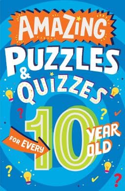 Amazing Puzzles and Quizzes for Every 10 Year Old (Amazing Puzzles and Quizzes for Every Kid) 9780008562205
