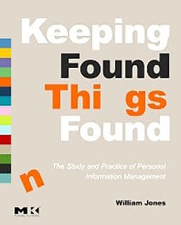 Keeping Found Things Found: the Study and Practice of Personal Information Management 9780080554150