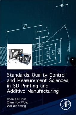 Standards, Quality Control, and Measurement Sciences in 3D Printing and Additive Manufacturing 9780128134894