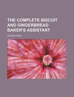 The Complete Biscuit and Gingerbread Baker's Assistant 9780217034531