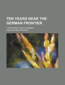 Ten Years near the German Frontier 9780217062015