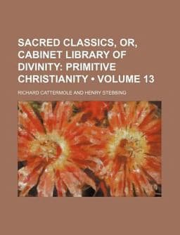 Sacred Classics, or, Cabinet Library of Divinity 9780217987639