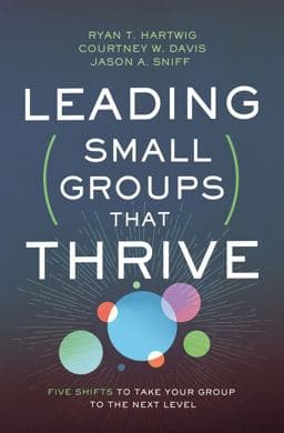 Leading Small Groups That Thrive 9780310106708