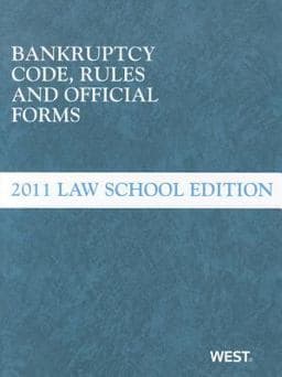 Bankruptcy Code, Rules and Official Forms, June 2011 Law School Edition 9780314923240