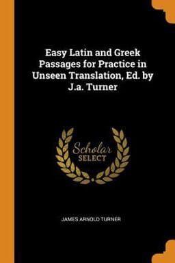 Easy Latin and Greek Passages for Practice in Unseen Translation, Ed. by J. A. Turner 9780342043996