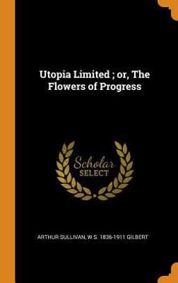 Utopia Limited; or, the Flowers of Progress 9780342721092