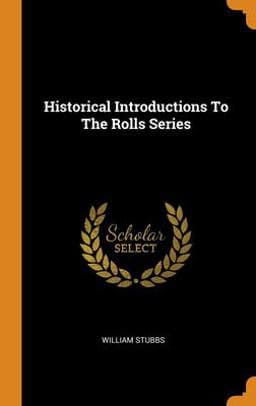 Historical Introductions to the Rolls Series 9780343558697