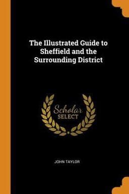 The Illustrated Guide to Sheffield and the Surrounding District 9780343879341