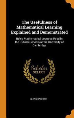 The Usefulness of Mathematical Learning Explained and Demonstrated 9780343992071