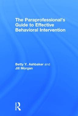The Paraprofessional's Guide to Effective Behavioral Intervention 9780415739184