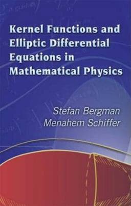Kernel Functions and Elliptic Differential Equations in Mathematical Physics 9780486445533