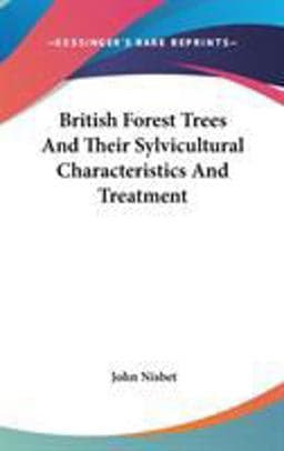 British Forest Trees and Their Sylvicultural Characteristics and Treatment 9780548236178