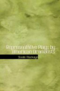 Representative Plays by American Dramatists 9780554337708