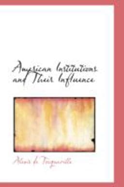 American Institutions and Their Influence 9780554345581